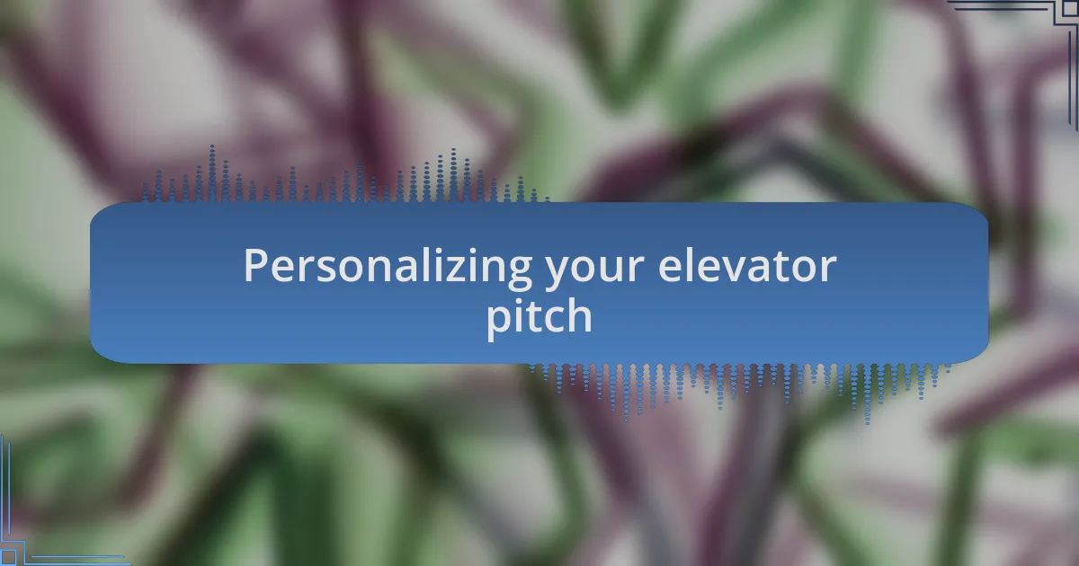 Personalizing your elevator pitch