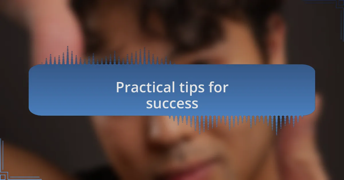 Practical tips for success