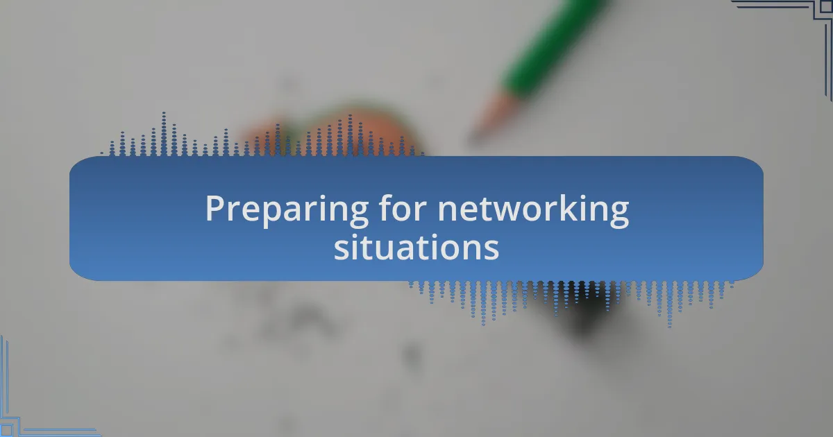 Preparing for networking situations