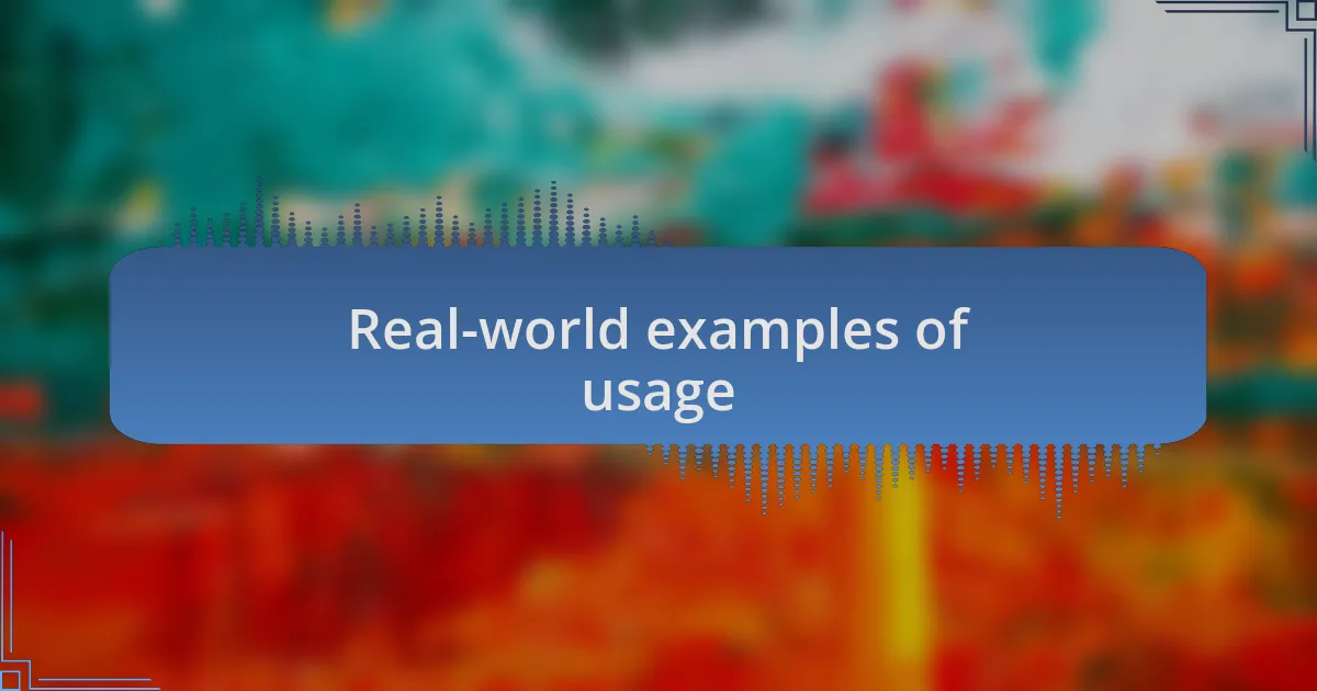 Real-world examples of usage