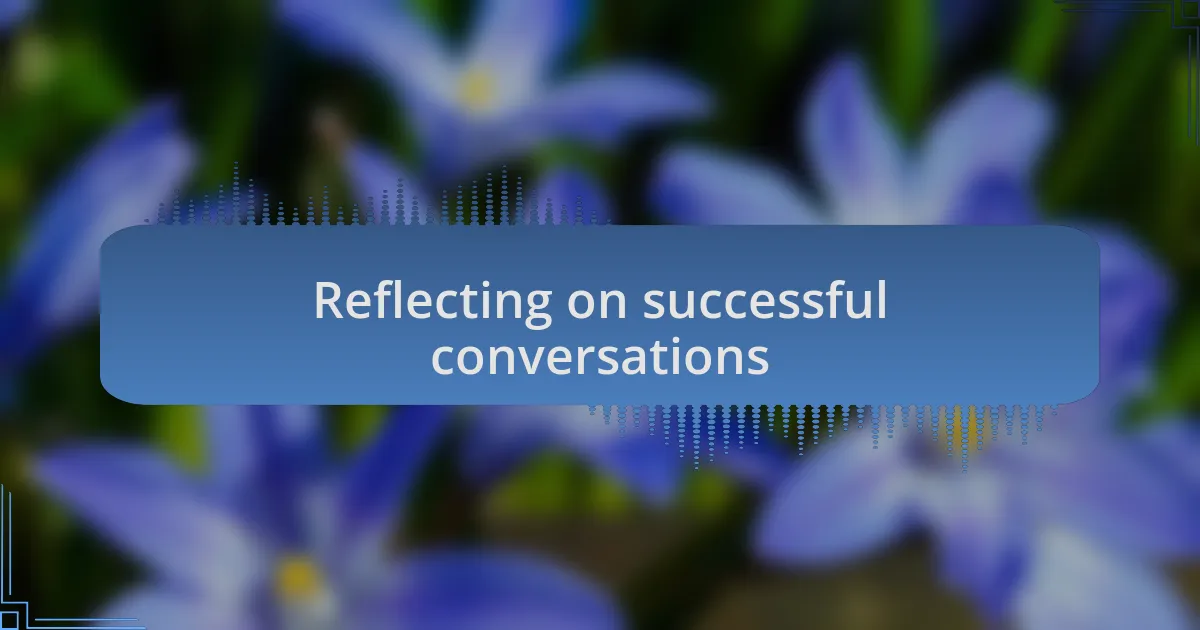 Reflecting on successful conversations