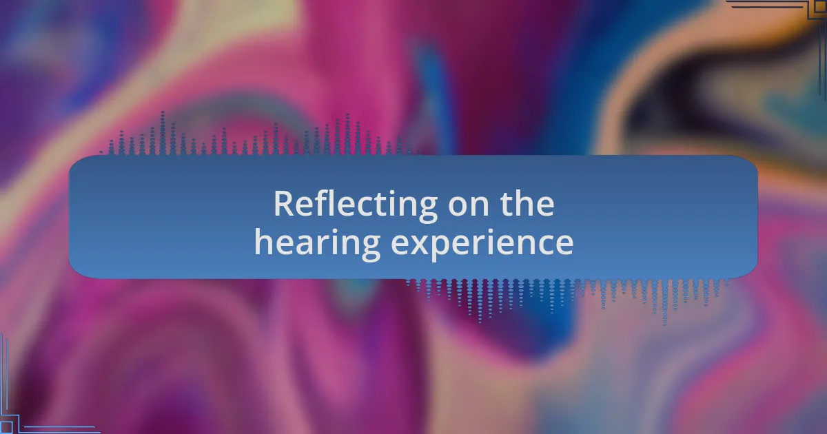 Reflecting on the hearing experience