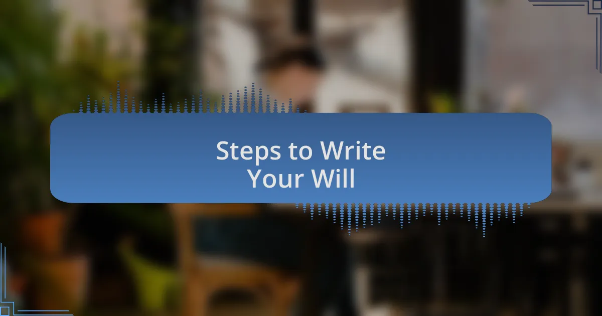 Steps to Write Your Will