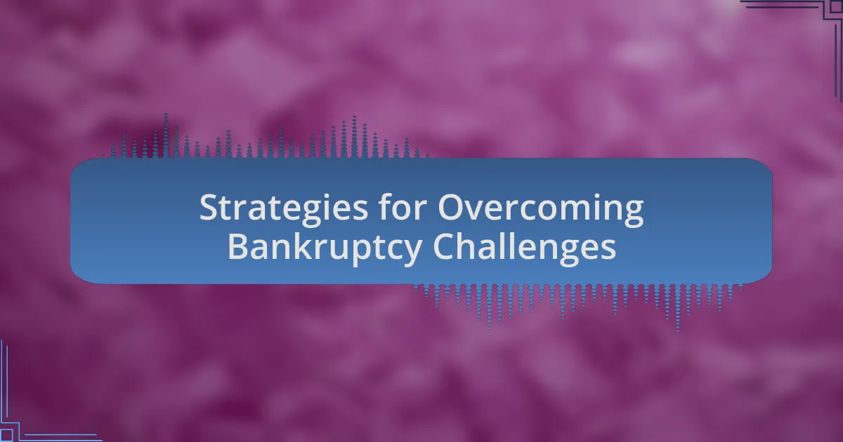 Strategies for Overcoming Bankruptcy Challenges