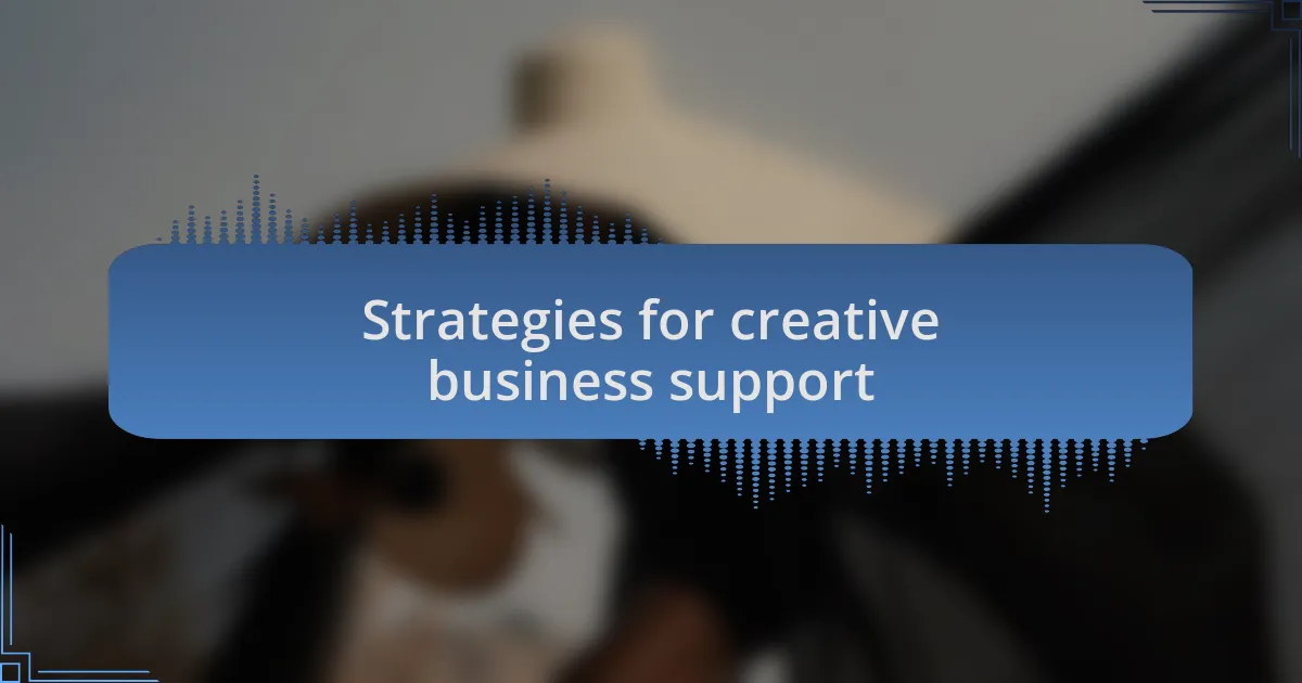 Strategies for creative business support
