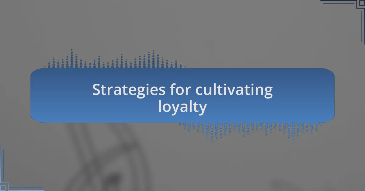 Strategies for cultivating loyalty
