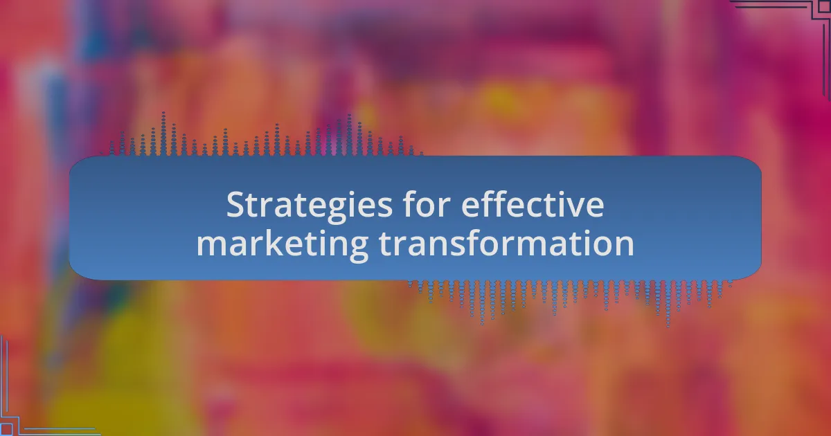 Strategies for effective marketing transformation