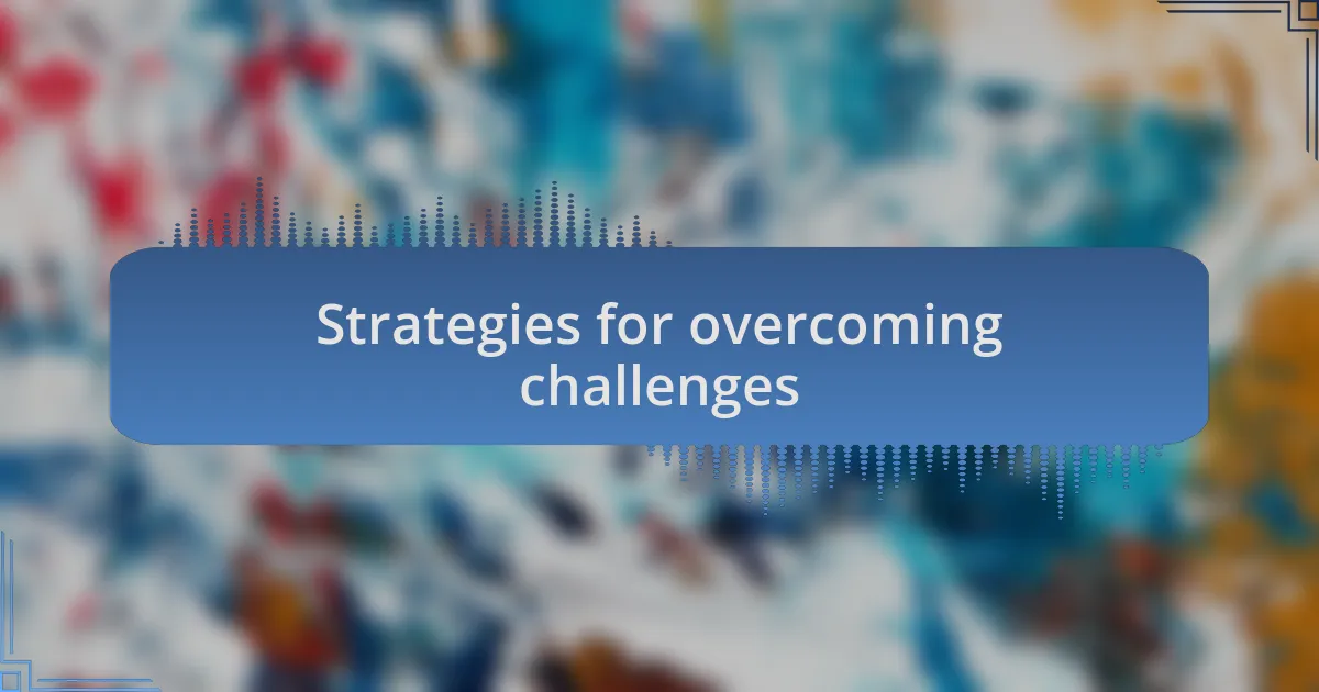 Strategies for overcoming challenges