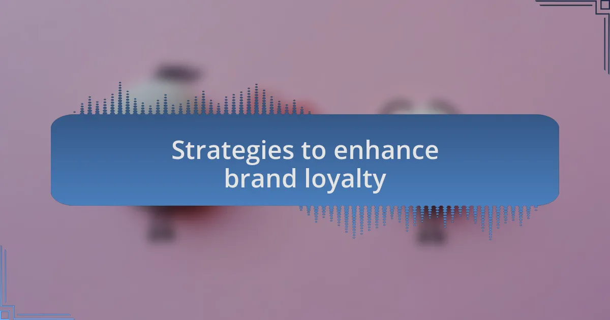 Strategies to enhance brand loyalty