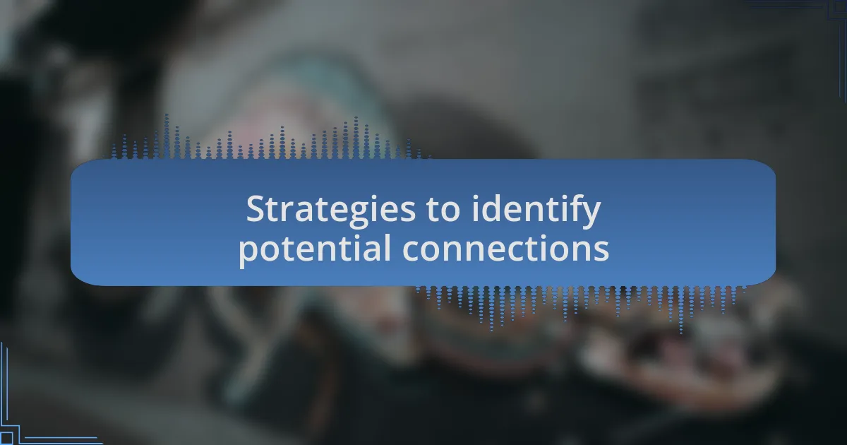 Strategies to identify potential connections