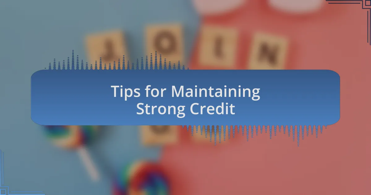 Tips for Maintaining Strong Credit