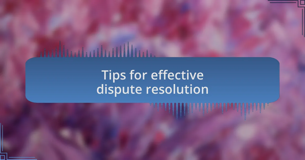 Tips for effective dispute resolution