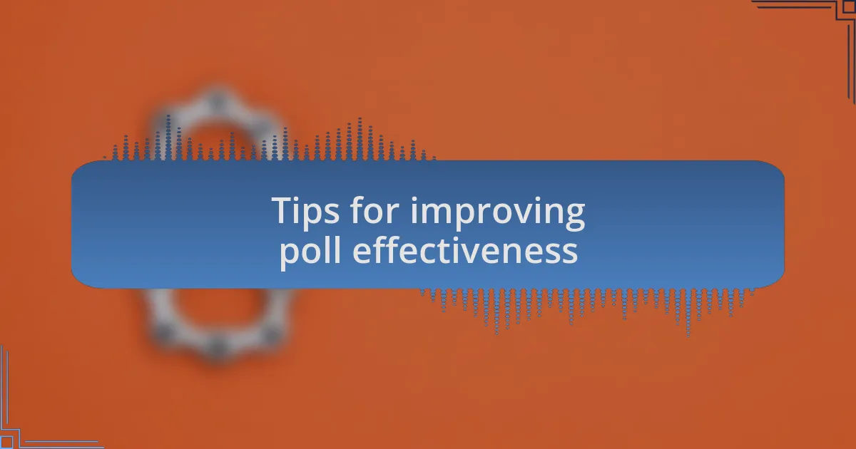 Tips for improving poll effectiveness
