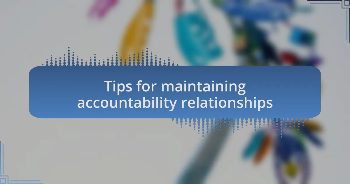 Tips for maintaining accountability relationships