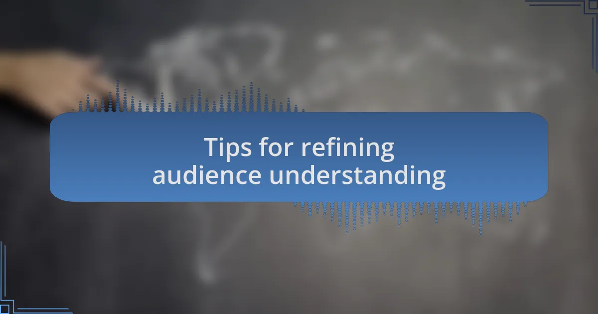 Tips for refining audience understanding