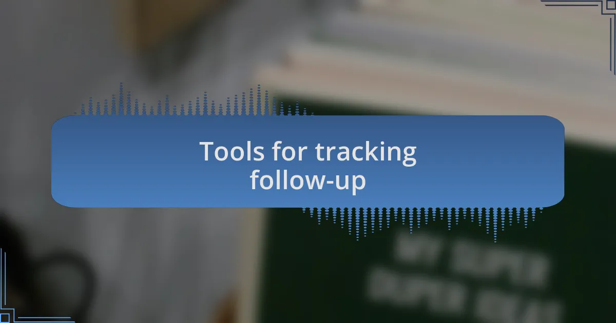 Tools for tracking follow-up
