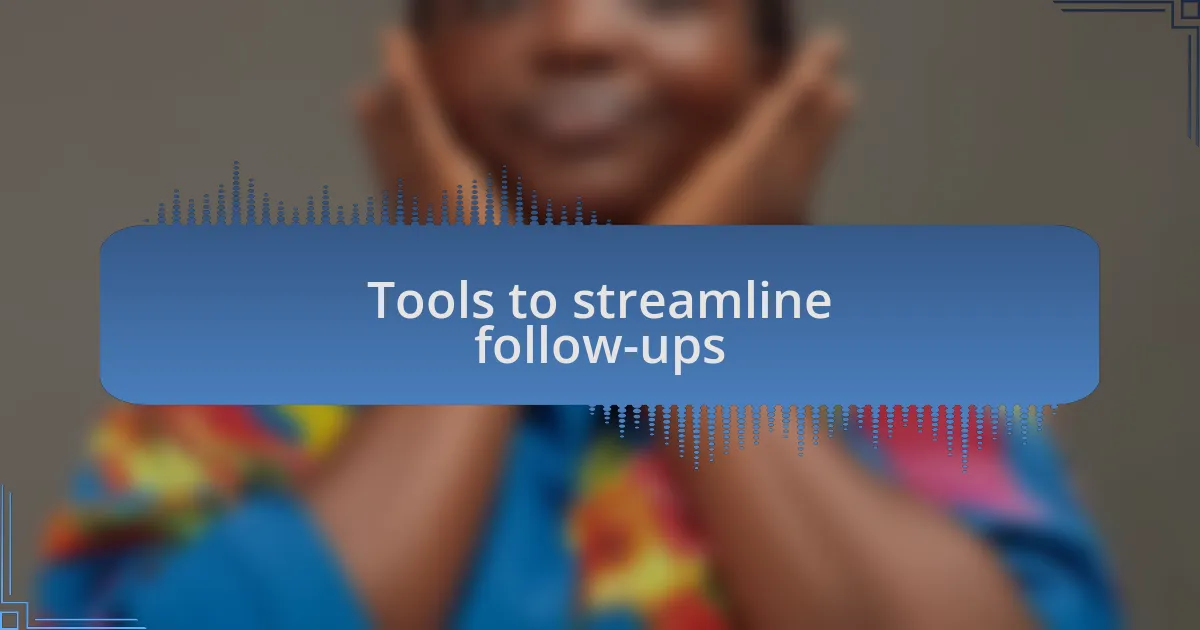 Tools to streamline follow-ups