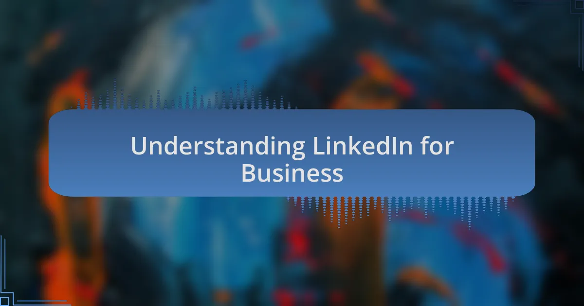Understanding LinkedIn for Business