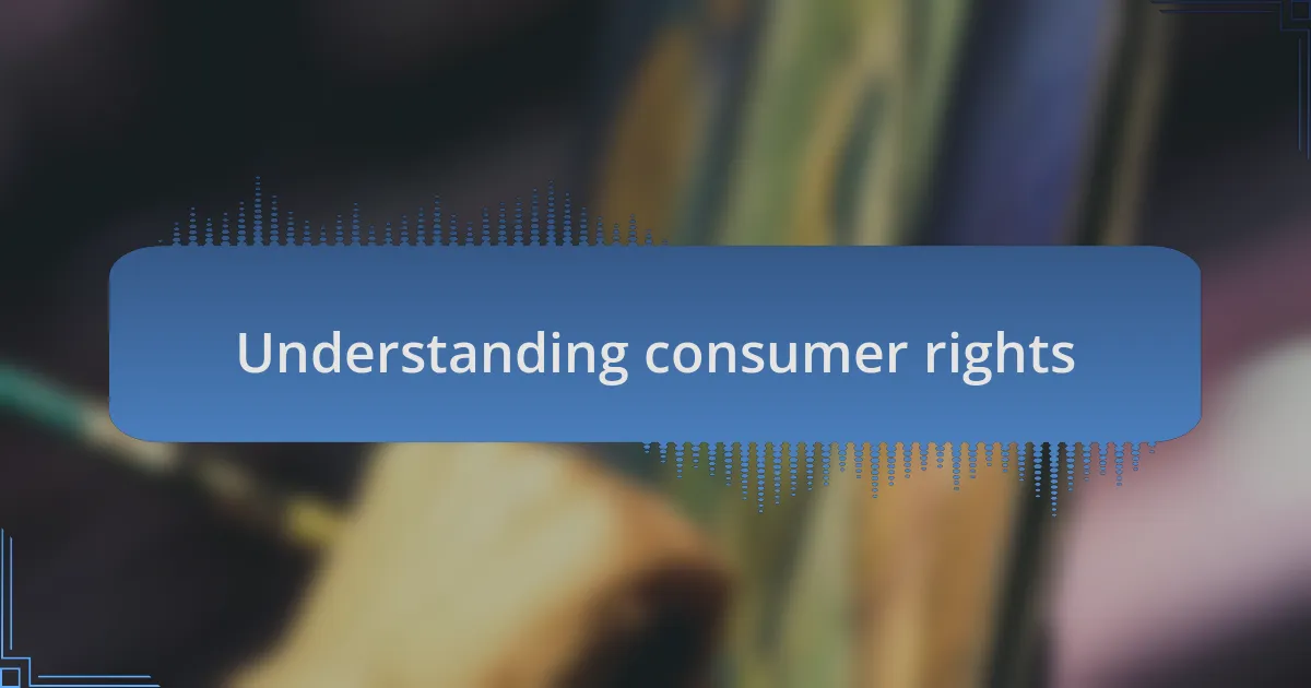 Understanding consumer rights