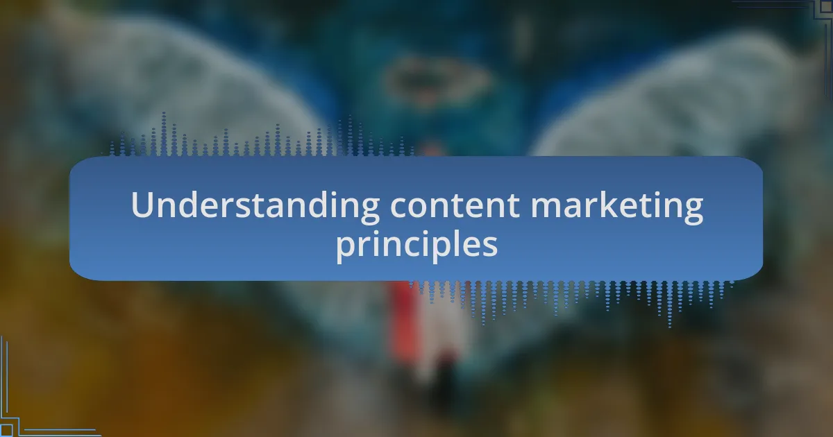 Understanding content marketing principles