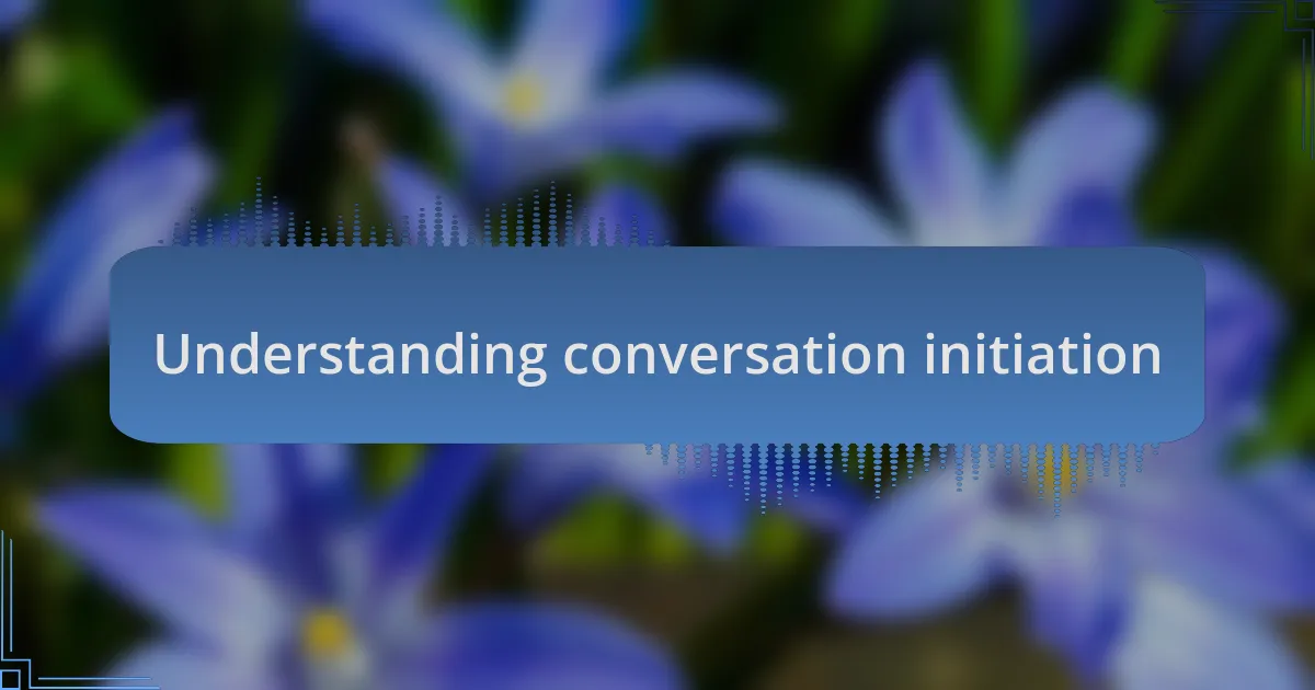 Understanding conversation initiation
