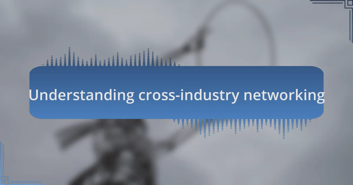 Understanding cross-industry networking