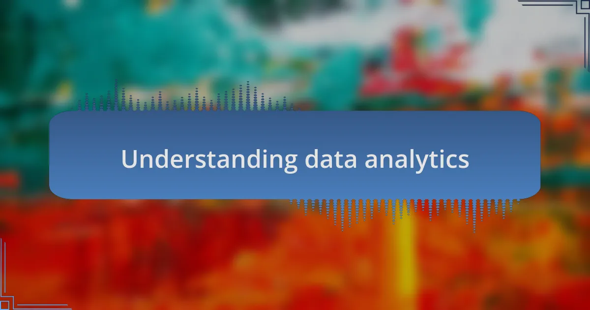 Understanding data analytics
