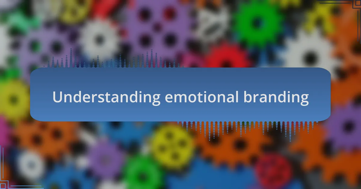 Understanding emotional branding