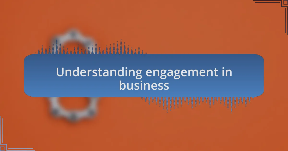 Understanding engagement in business