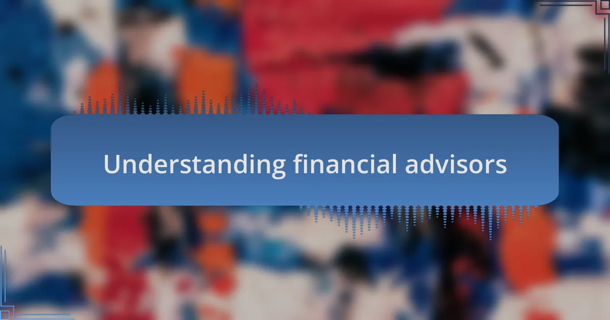 Understanding financial advisors