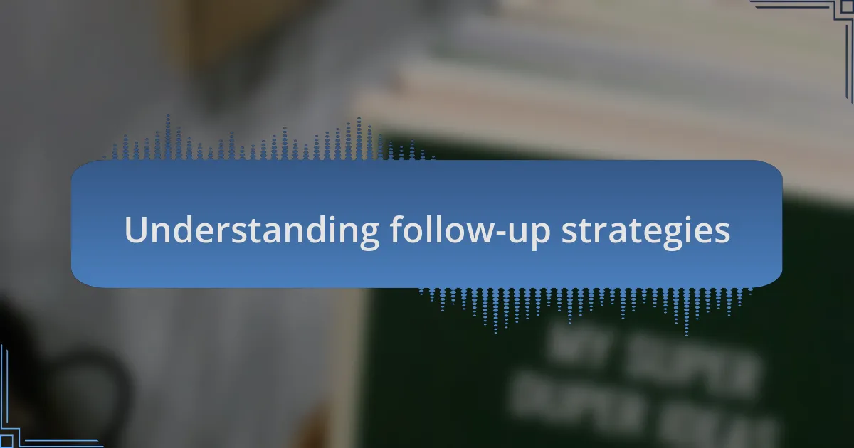 Understanding follow-up strategies