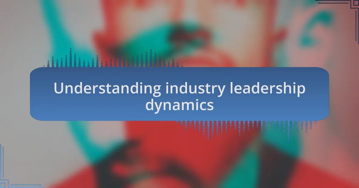Understanding industry leadership dynamics