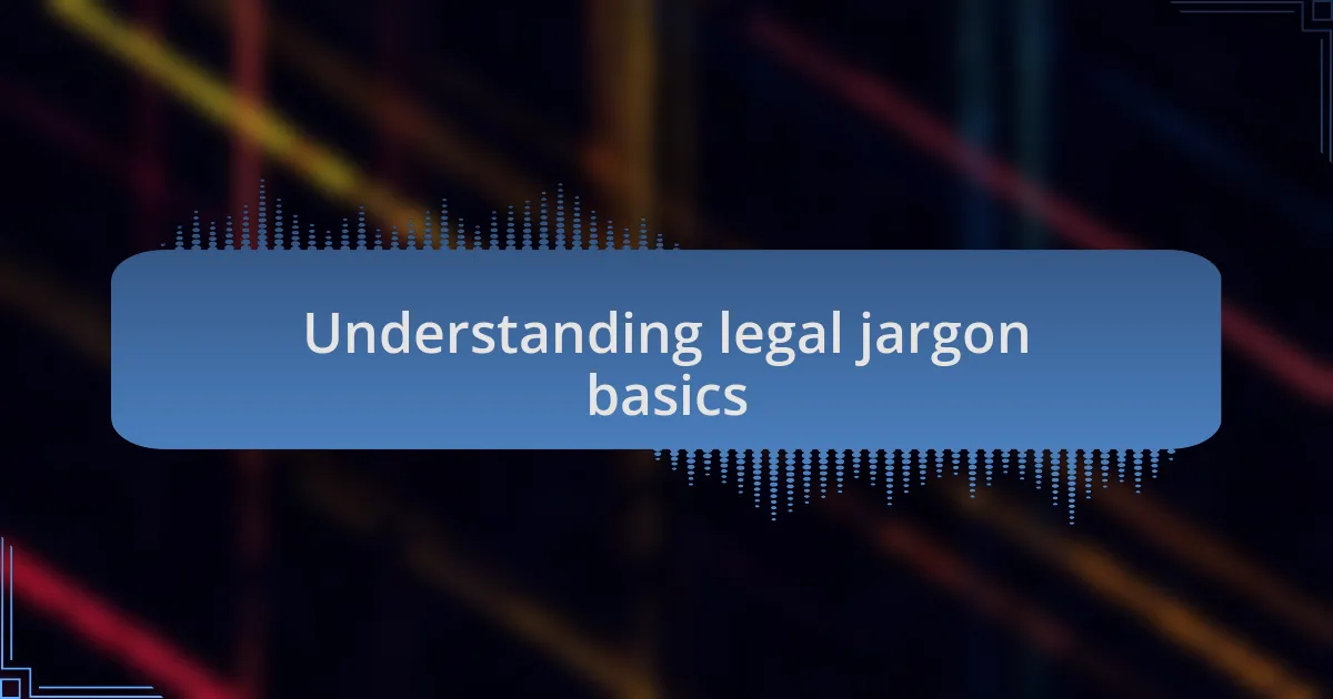 Understanding legal jargon basics