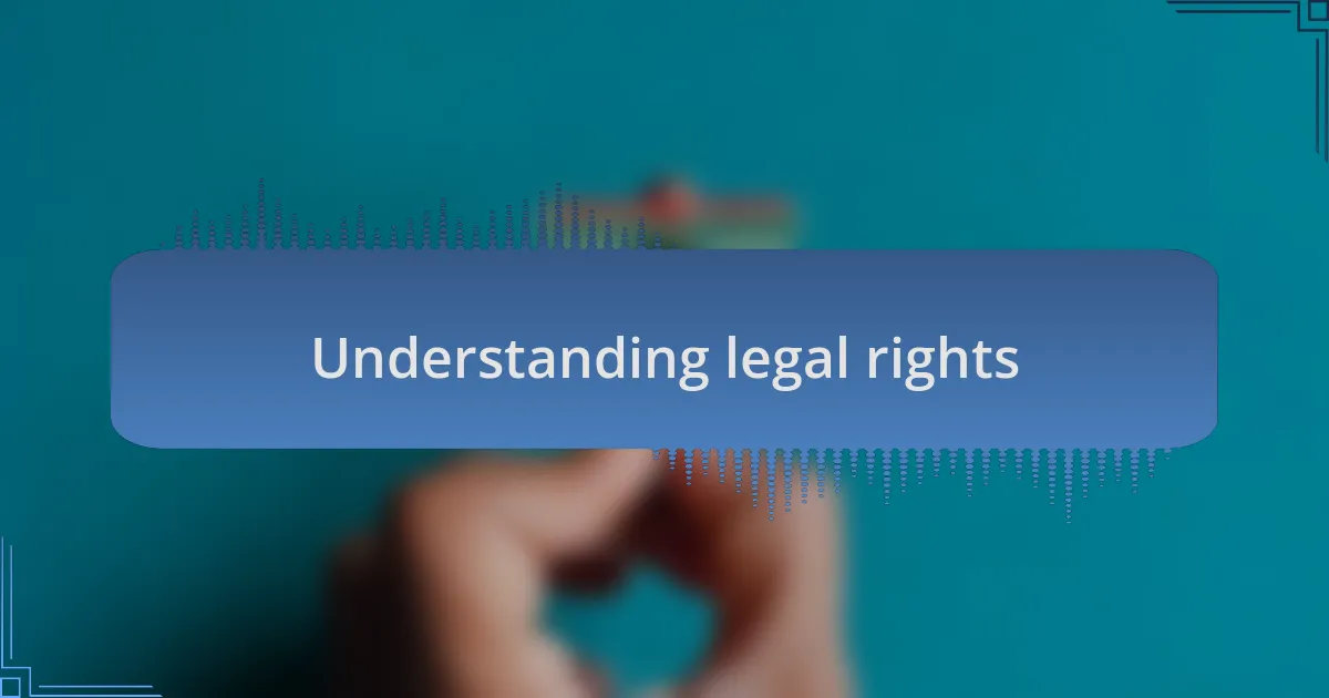Understanding legal rights