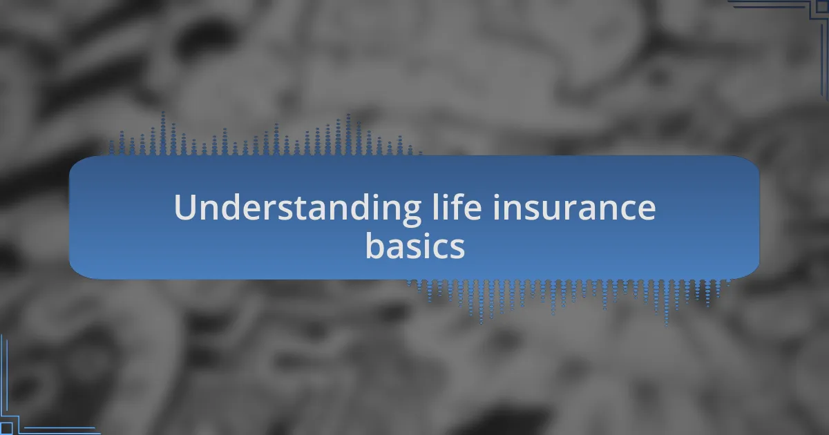 Understanding life insurance basics
