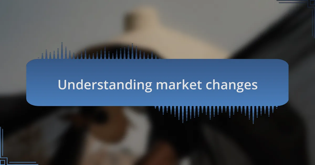 Understanding market changes