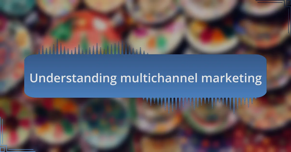 Understanding multichannel marketing