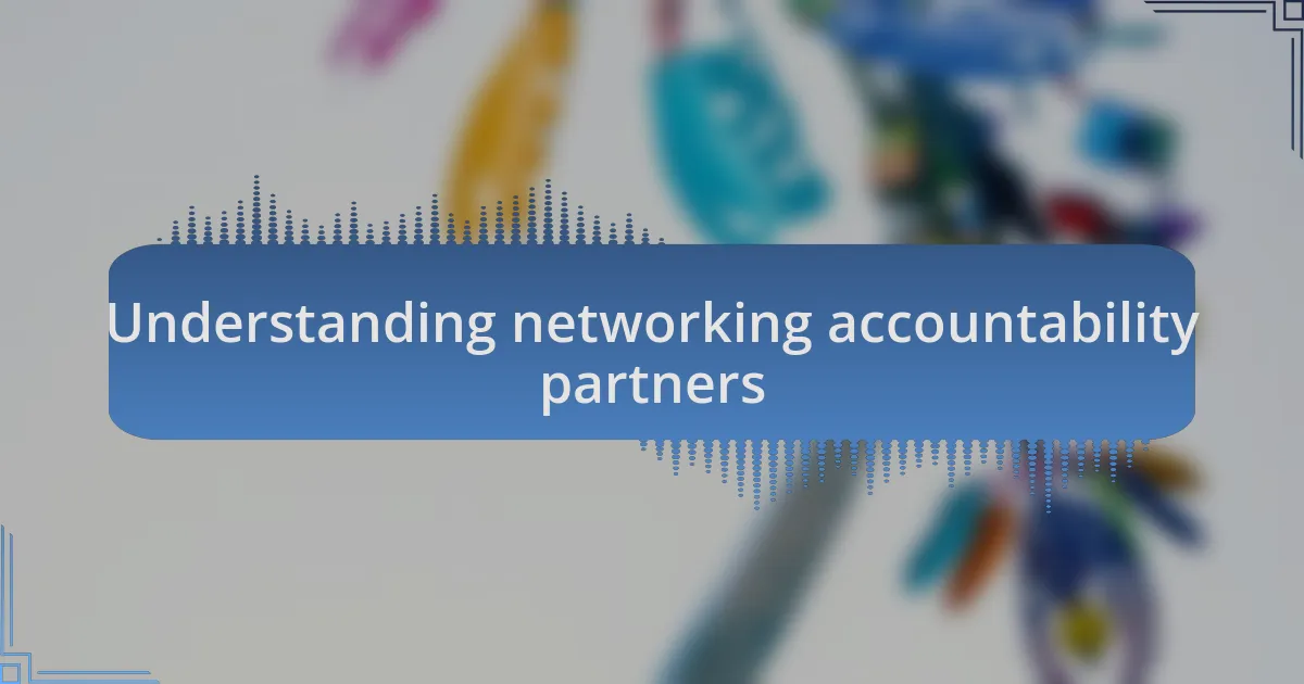 Understanding networking accountability partners