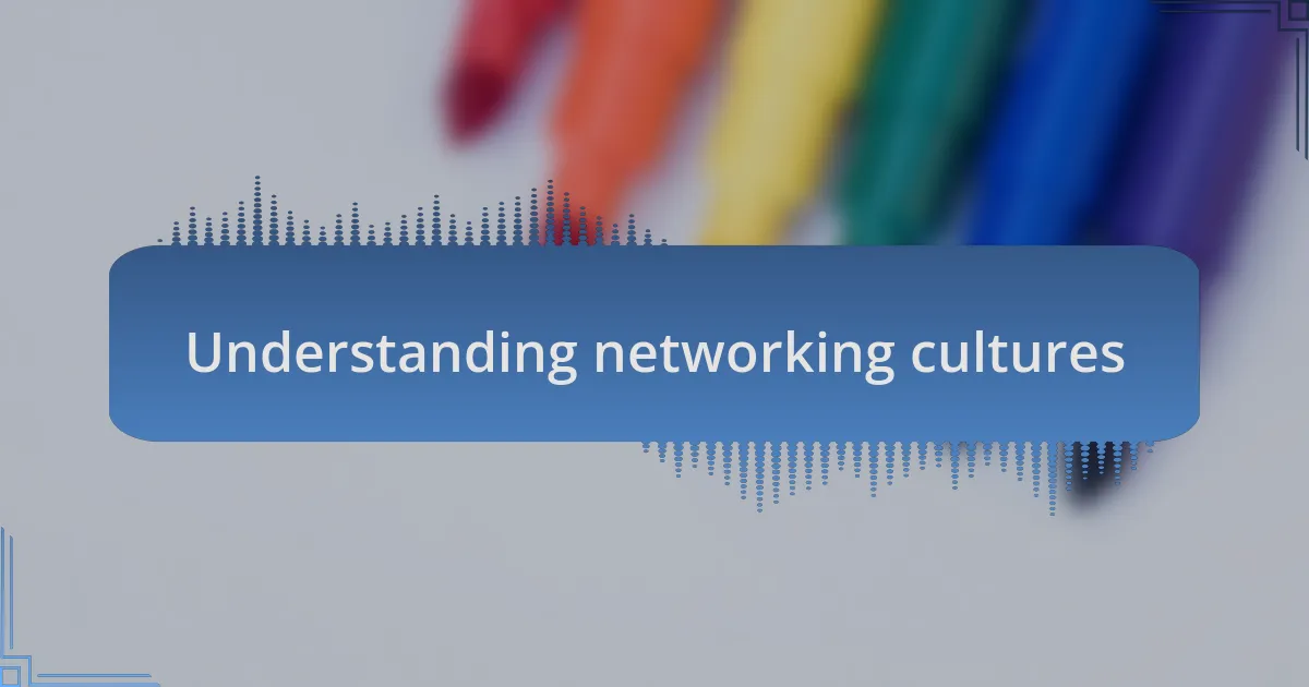 Understanding networking cultures