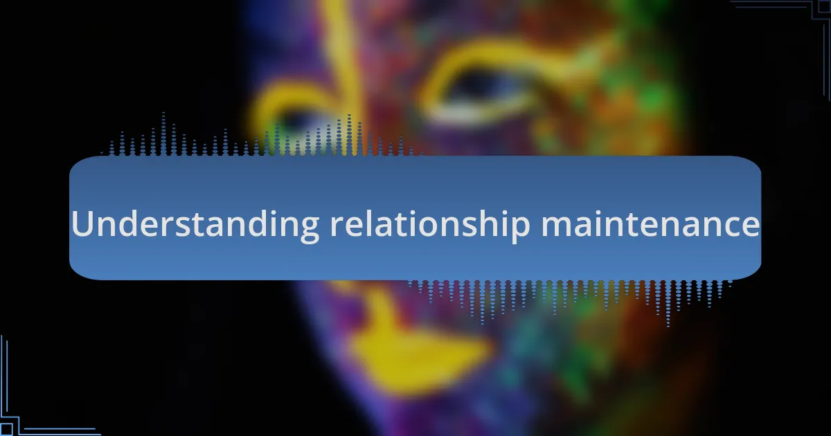 Understanding relationship maintenance