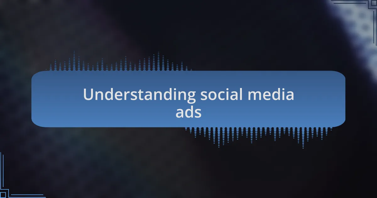Understanding social media ads