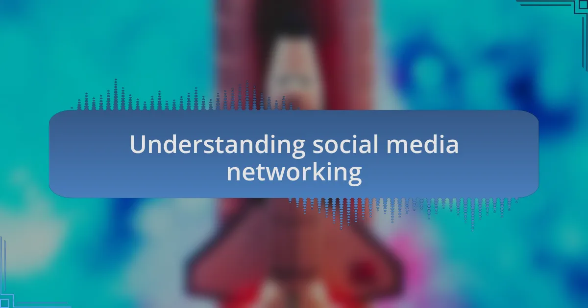 Understanding social media networking