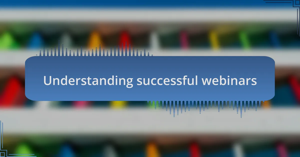 Understanding successful webinars