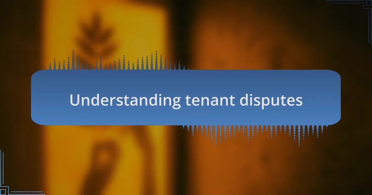 Understanding tenant disputes