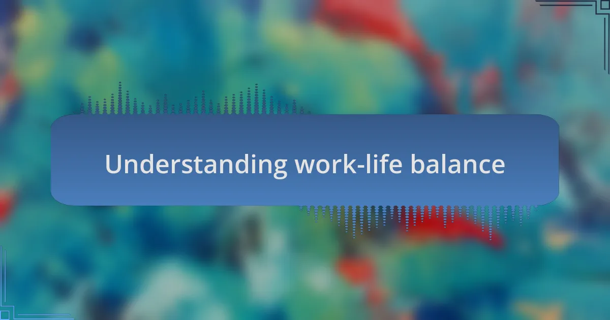Understanding work-life balance